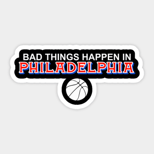 Bad Things Happen in Philadelphia Sticker